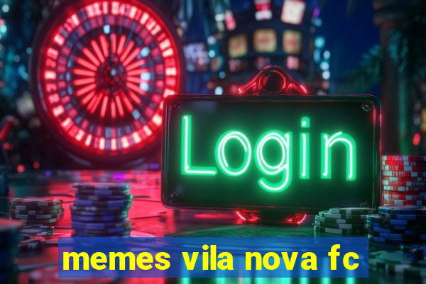 memes vila nova fc